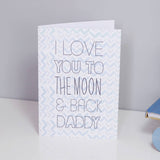 I Love You To The Moon And Back Daddy, Fathers Day Card - Olivia Morgan Ltd